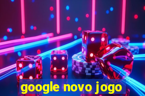 google novo jogo